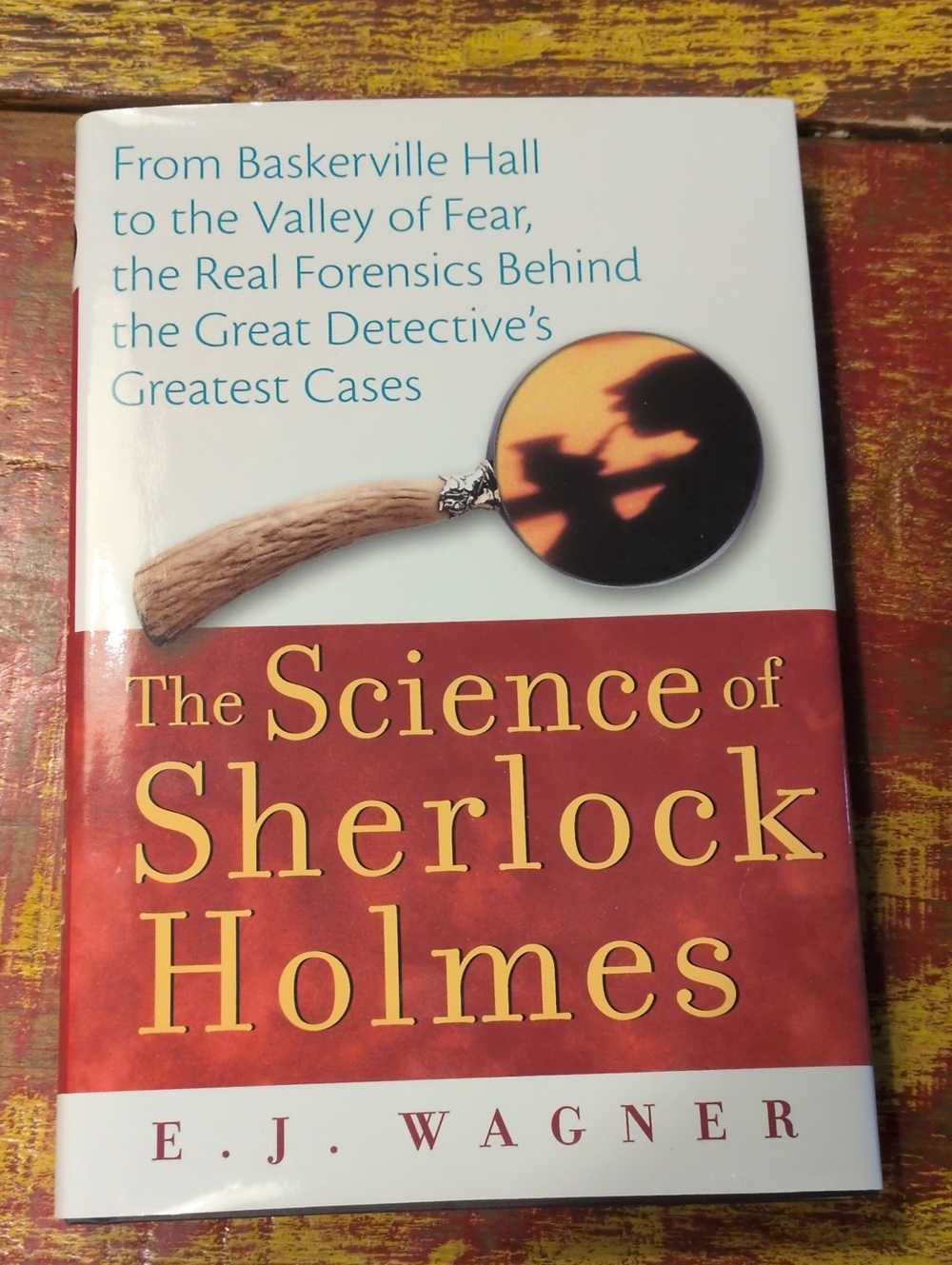 The Science of Sherlock Holmes by E. J. Wagner